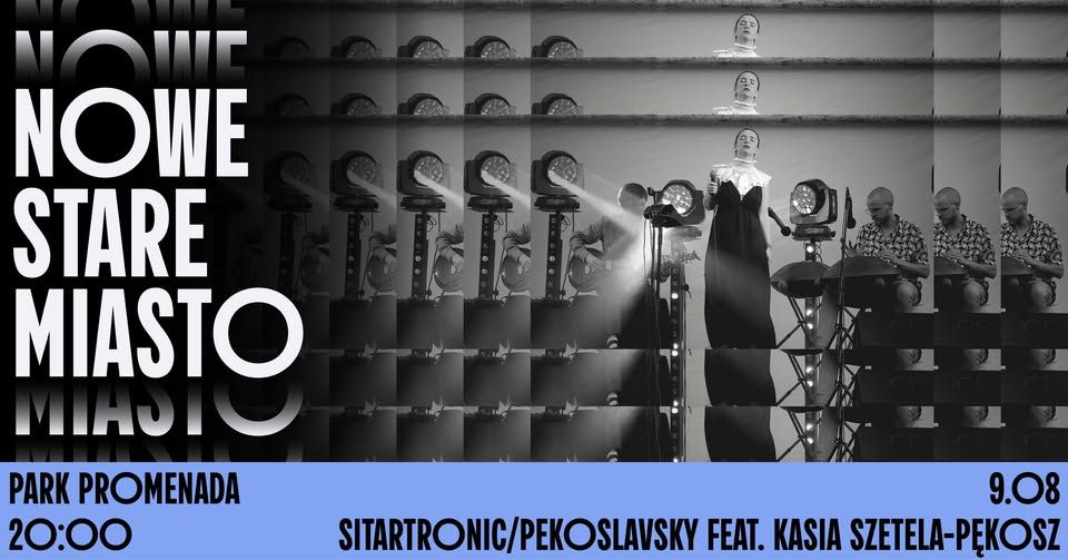 NOWE STARE MIASTO: Sitartronic/Pekoslavsky feat. Kasia Szetela-Pękosz - galeria